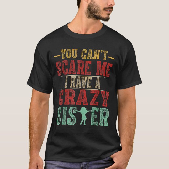 Camiseta You Can't E Me I Have A Crazy Sister, Funny Brothe (Frente)