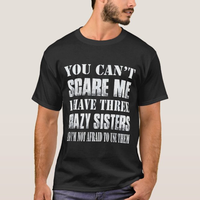 Camiseta You Can't E Me I Have Three Crazy Sisters Gift  (Frente)