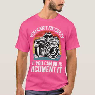 Camiseta You Cant Fix Crazy All You Can Do Is Document It P