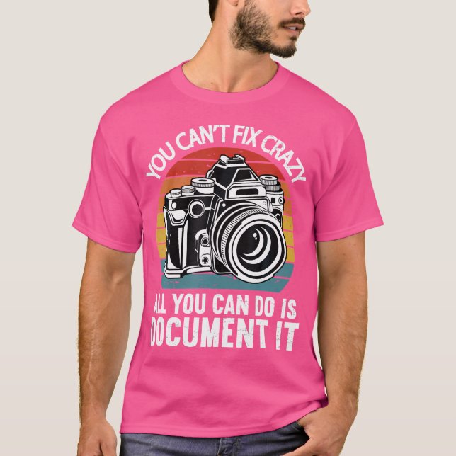 Camiseta You Cant Fix Crazy All You Can Do Is Document It P (Frente)