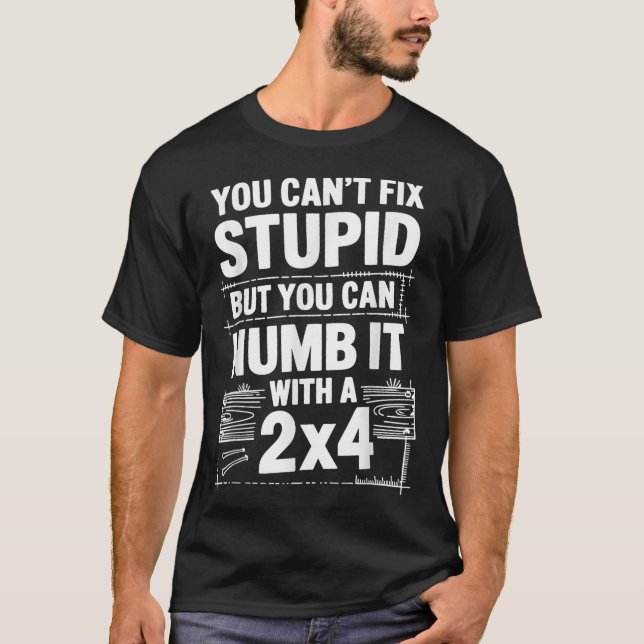 Camiseta You Can't Fix Stud But You Can Numb It With A 2x4  (Frente)
