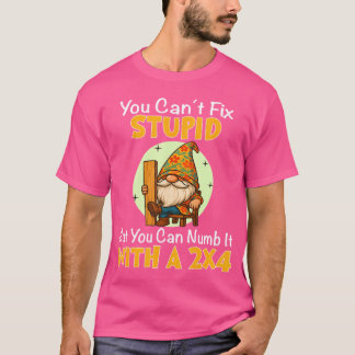 Camiseta You Can't Fix Stupid But You Can Numb It With A 2x