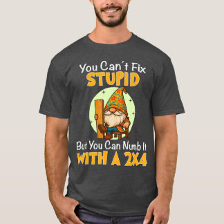 Camiseta You Can't Fix Stupid But You Can Numb It With A 2x