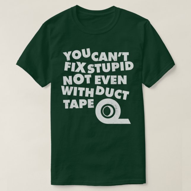 Camiseta You Cant Fix Stupid Not Even With Duct Tape 1  (Frente do Design)