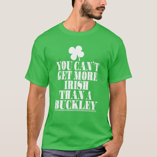 Camiseta You Cant Get More Irish Than A Buckley St Patricks (Frente)