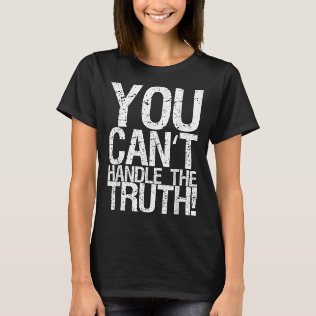 Camiseta You Can't Handle The Truth!  (Frente)
