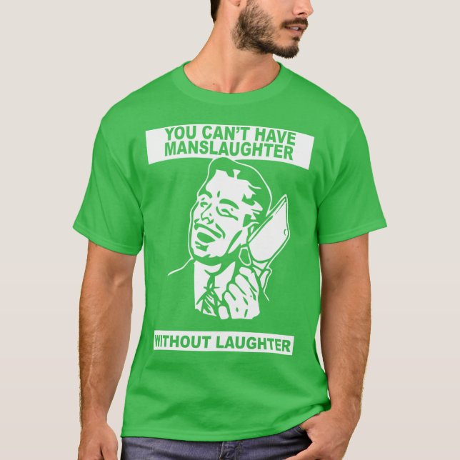 Camiseta You Cant Have Manslaughter Without Laughter vintag (Frente)