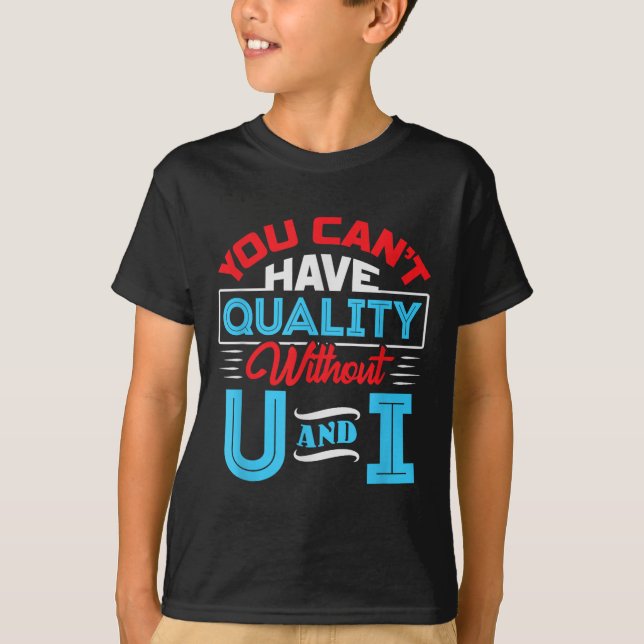 Camiseta You Can't Have Quality Without U And I - Qa Qualit (Frente)