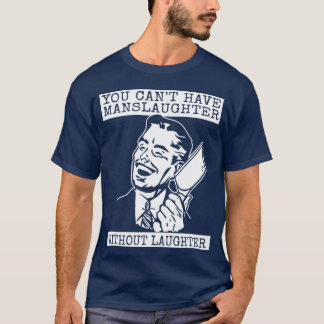 Camiseta You Can't Have slaughter Without Laughter - art