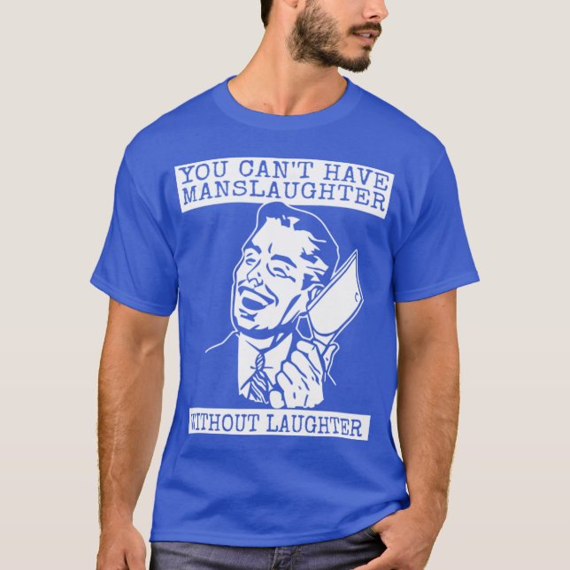 Camiseta You Can't Have slaughter Without Laughter - style (Frente)