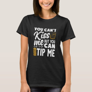 Camiseta You Can't Kiss Me Bartender Can Tip Me