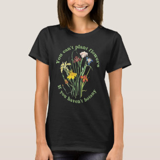 Camiseta You Can't Plant flowers if You Haven't Botany 3