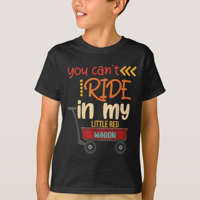 Camiseta You Can't Ride In My Little Red Wagon  (Frente)