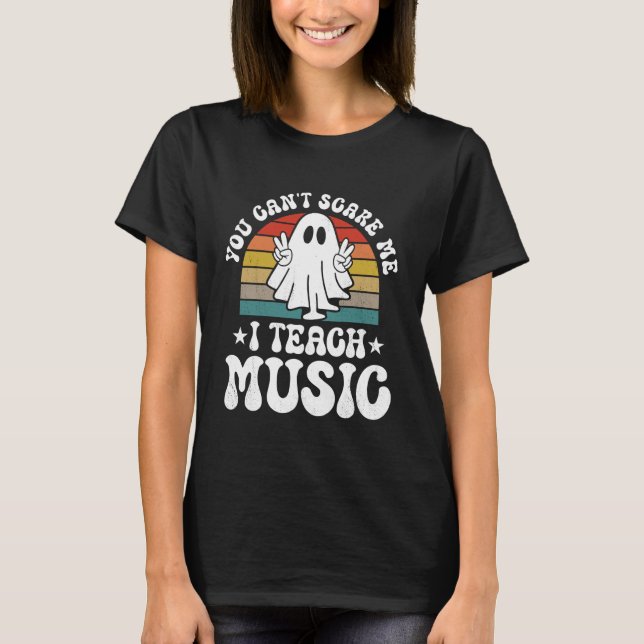 Camiseta You Can't Scare Me Funny Halloween Music Teacher (Frente)