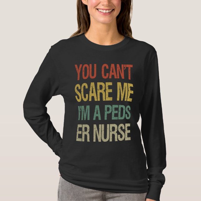 Camiseta You Can't Scare Me I Am A Peds ER Nurse  Nursing (Frente)