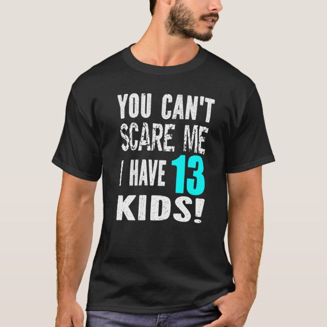 Camiseta You Can't Scare Me I Have 13 Kids Father's Mother' (Frente)