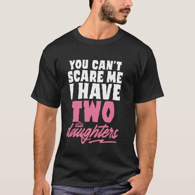 Camiseta You Can't Scare Me I Have 2 Daughters Funny Father (Frente)