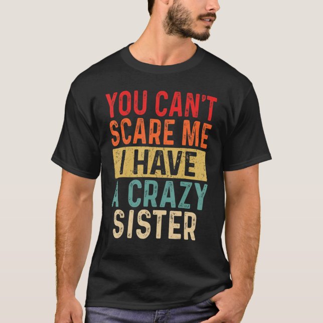 Camiseta You Can't Scare Me I Have A Crazy Sister Men  Brot (Frente)