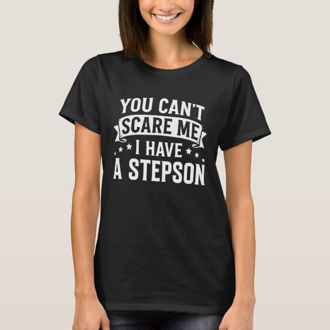 Camiseta You Can't Scare Me I Have A Stepson Funny Dad Mom  (Frente)