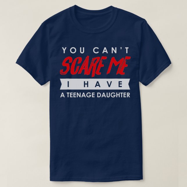 Camiseta You Can't Scare Me I Have A Teenage Daughter Hallo (Frente do Design)