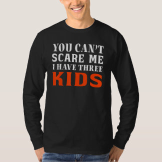 Camiseta You Can't Scare Me I Have Three Kids Outfit For Mo