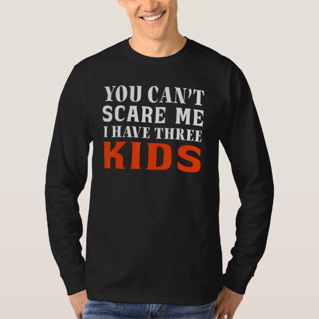 Camiseta You Can't Scare Me I Have Three Kids Outfit For Mo (Frente)