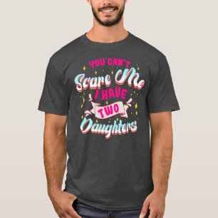 Camiseta You Can't Scare Me I Have Two Daughters Funny Mom