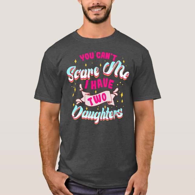 Camiseta You Can't Scare Me I Have Two Daughters Funny Mom (Frente)