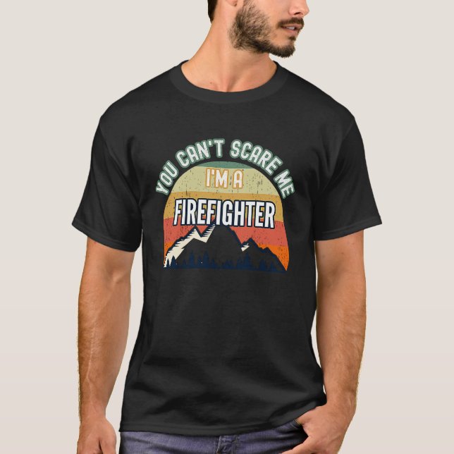 Camiseta You Can't Scare Me I'm A Firefighter (Frente)
