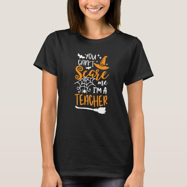 Camiseta You Can't Scare Me I'm A Teacher Halloween Costume (Frente)