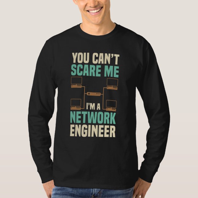 Camiseta You Can't Scare Me Network Engineer Engineering It (Frente)