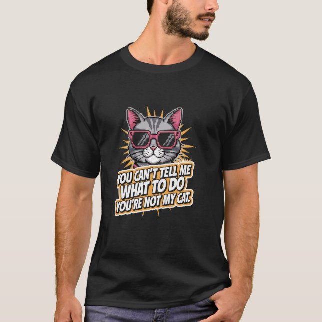Camiseta You Can't Tell Me What To Do  Funny Cat Lover Kitt (Frente)