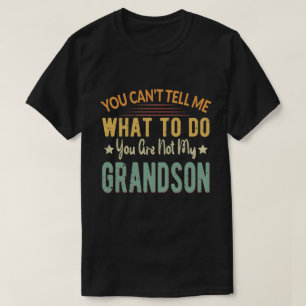 Camiseta You can't tell me what to do not my grandson Gift