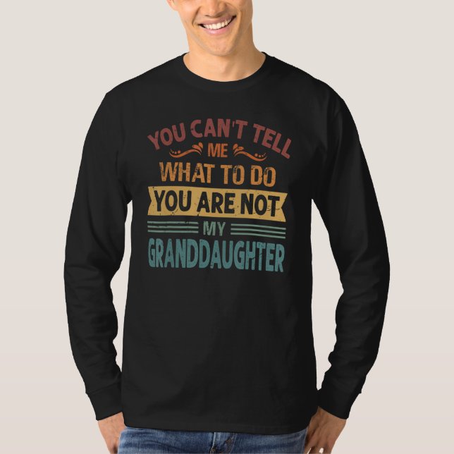Camiseta You Can't Tell Me What to Do You are Not My Grandd (Frente)