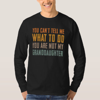 Camiseta You can't tell me what to do you are not my grandd