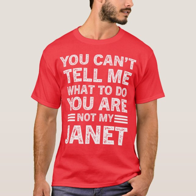 Camiseta You Can't Tell Me What To Do You Are Not My Janet (Frente)