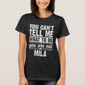 Camiseta You Can't Tell Me What to Do You are Not My Mila F