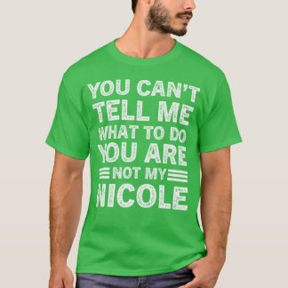 Camiseta You Can't Tell Me What To Do You Are Not My Nicole