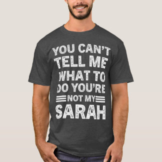 Camiseta You Can't Tell Me What To Do You Are Not My Sarah