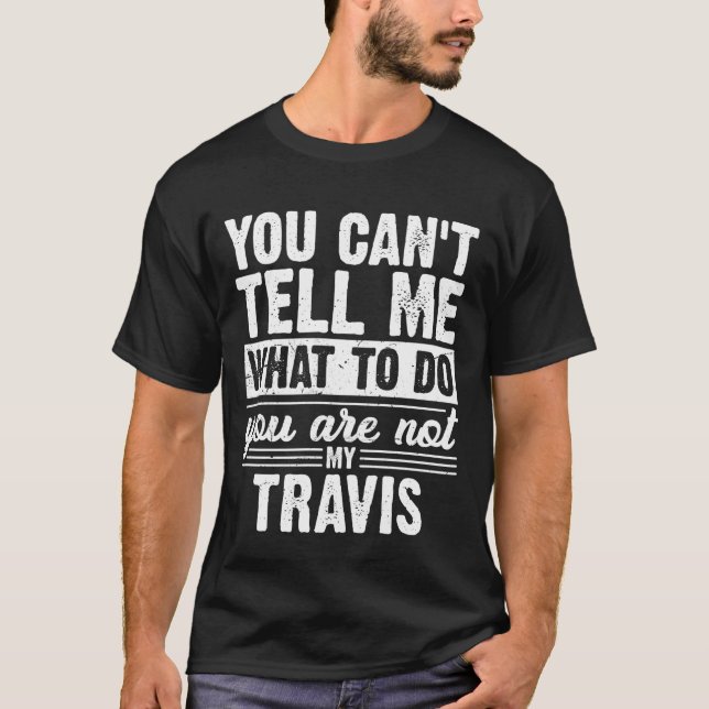 Camiseta You Can't Tell Me What to Do You are Not My Travis (Frente)