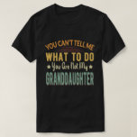 Camiseta You can't tell me what to do you my granddaughter<br><div class="desc">Add some fun to your wardrobe with this"You can't tell me what to do you are not my granddaughter" design or give it as a perfect gift</div>