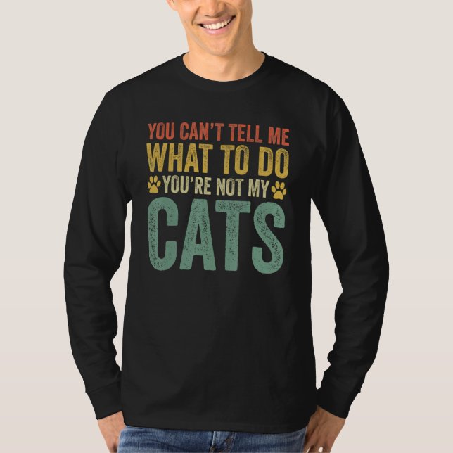 Camiseta You Can't Tell Me What To Do You're Not My Cats (Frente)