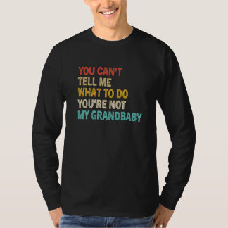 Camiseta You Can't Tell Me What To Do You're Not My Grandba