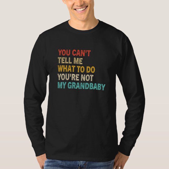 Camiseta You Can't Tell Me What To Do You're Not My Grandba (Frente)