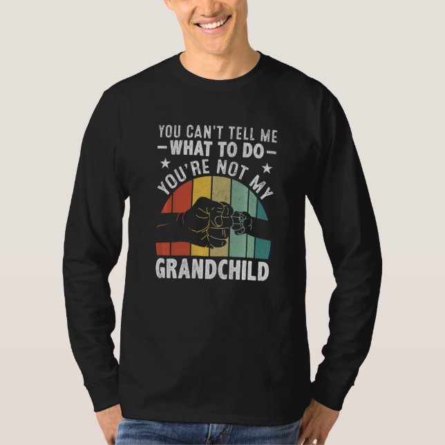 Camiseta You can't Tell me what to do You're not my Grandch (Frente)