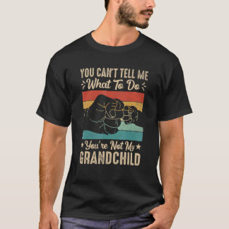 Camiseta You can't Tell me what to do You're not my Grandch