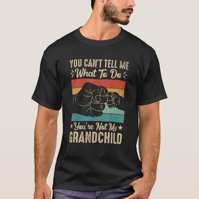Camiseta You can't Tell me what to do You're not my Grandch (Frente)
