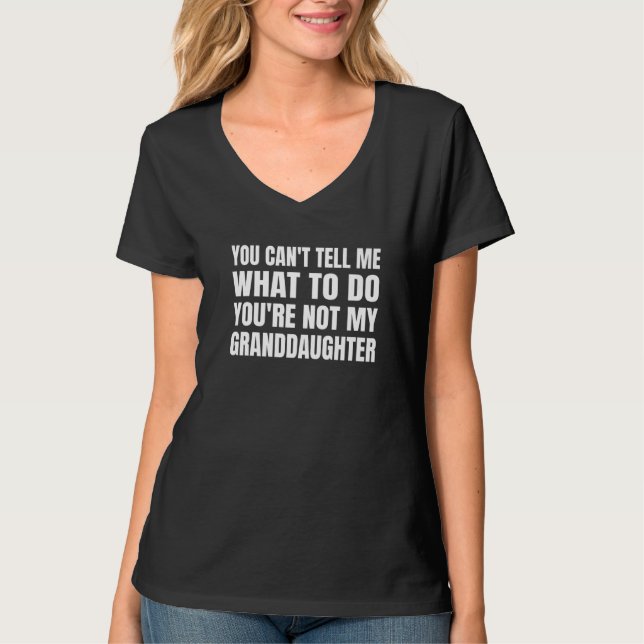 Camiseta You Can't Tell Me What To Do You're Not My Grandda (Frente)