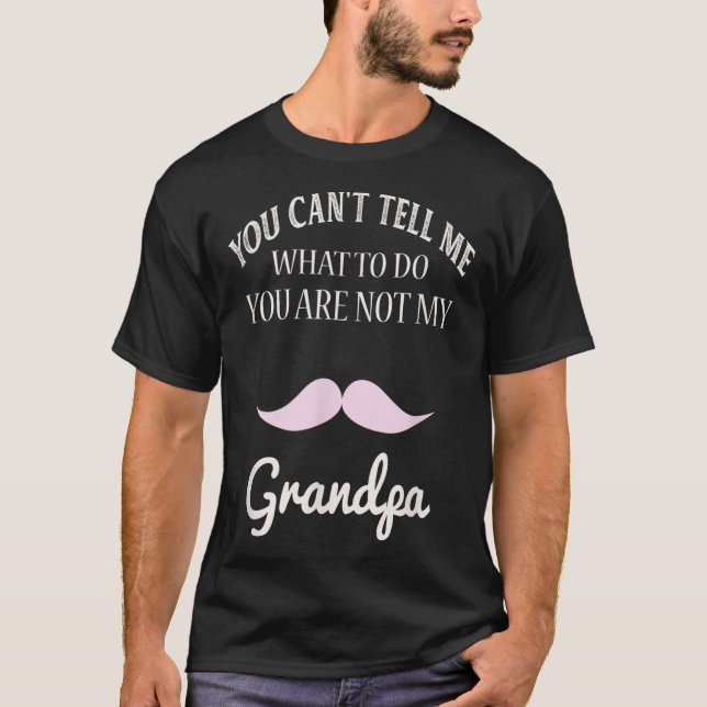 Camiseta You Can't Tell Me What To Do You're Not My Grandpa (Frente)