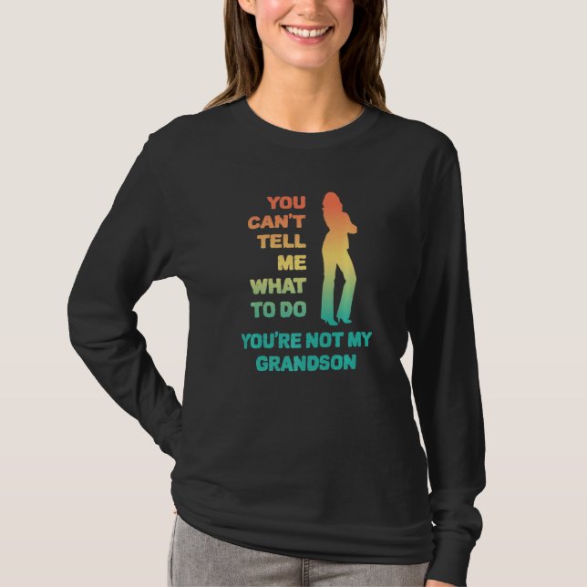 Camiseta You Can't Tell Me What To Do You're Not My Grandso (Frente)
